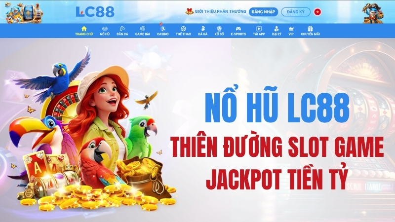 Nổ Hũ LC88 – Jackpot Tiền Tỷ, 500+ Slot Game 2026