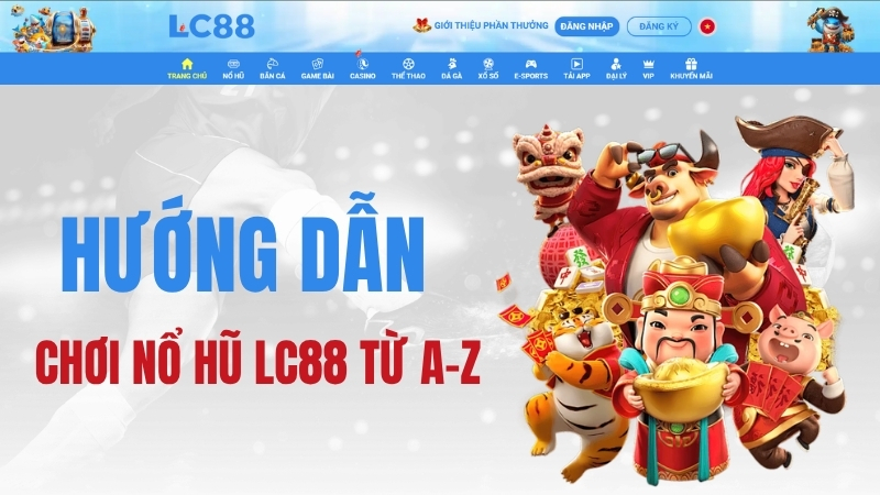  Nổ Hũ LC88 – Hướng Dẫn Chơi Nổ Hũ LC88 Từ A–Z