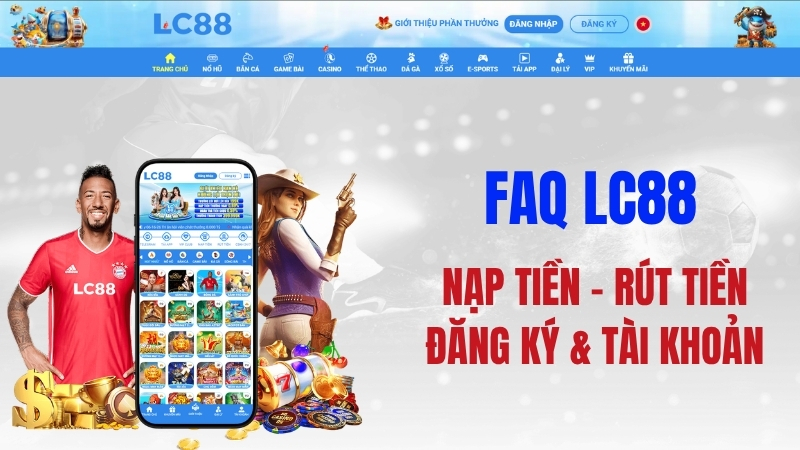 FAQ LC88 – Câu Hỏi Thường Gặp Được Giải Đáp Toàn Diện