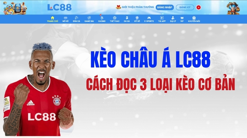 Kèo Châu Á LC88 – Cách Đọc 3 Loại Kèo Cơ Bản