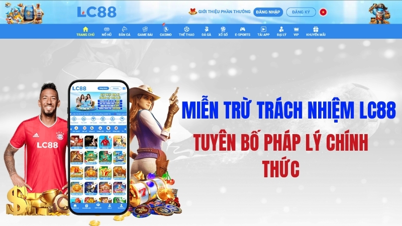 Miễn Trừ Trách Nhiệm LC88 – Tuyên Bố Pháp Lý Chính Thức