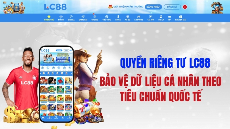 Quyền Riêng Tư LC88 – Cam Kết Bảo Vệ Dữ Liệu Cá Nhân Người Chơi